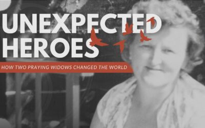 Unexpected Heroes: How Two Praying Widows Changed The World
