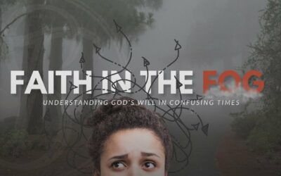 Faith in the Fog: Understanding God’s Will in Confusing Times