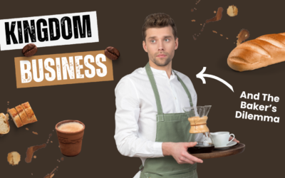 Kingdom Business And The Baker’s Dilemma